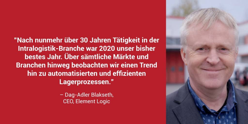 Portraitfoto und Zitat von Element Logic CEO Dag-Adler Blakseth in rotem Kasten: "Nach nunmehr über 30 Jahren Tätigkeit in der Intralogistik-Branche war 2020 unser bisher bestes Jahr. Über sämtliche Märkte und Branchen hinweg beobachten wir einen Trend hin zu automatisierten und effizienten Lagerprozessen."